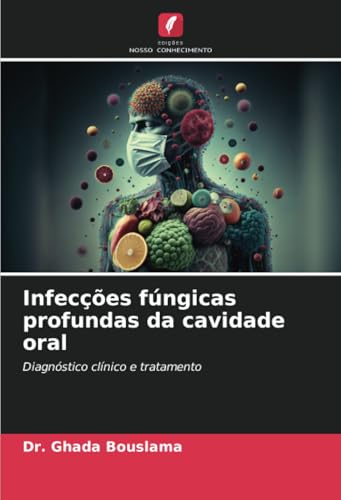 Infecções fúngicas profundas da cavidade oral: Diagnóstico clínico e tratamento von Edições Nosso Conhecimento