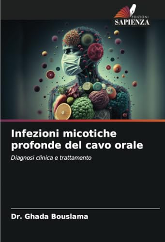 Infezioni micotiche profonde del cavo orale: Diagnosi clinica e trattamento von Edizioni Sapienza