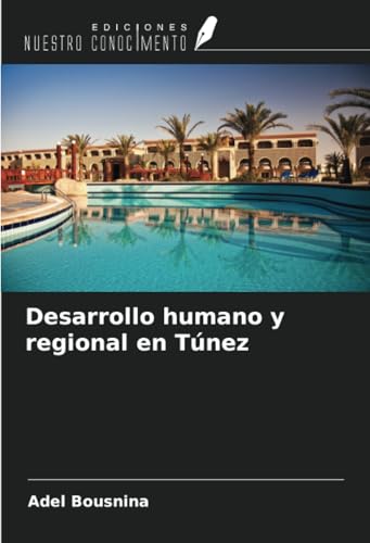 Desarrollo humano y regional en Túnez von Ediciones Nuestro Conocimiento