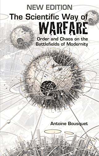 The Scientific Way of Warfare: Order and Chaos on the Battlefields of Modernity (Critical War Studies, No. 1)