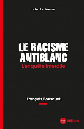 Le racisme antiblanc: L'enquête interdite von NOUVELLE LIBRAI