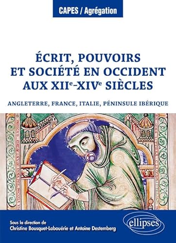 Écrit, pouvoirs et société en Occident aux XIIe-XIVe siècles (Angleterre, France, Italie, péninsule Ibérique) (CAPES/AGREGATION) von ELLIPSES