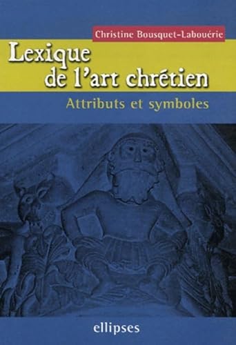 Lexique de l'art chrétien: Attributs et symboles