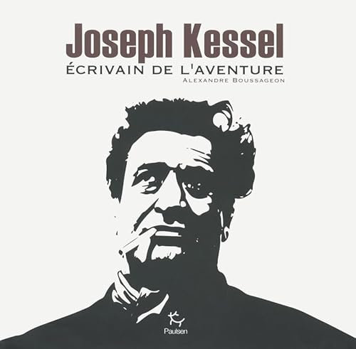 Joseph Kessel - Ecrivain de l'aventure von PAULSEN