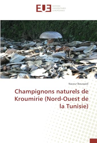 Champignons naturels de Kroumirie (Nord-Ouest de la Tunisie) von Éditions universitaires européennes