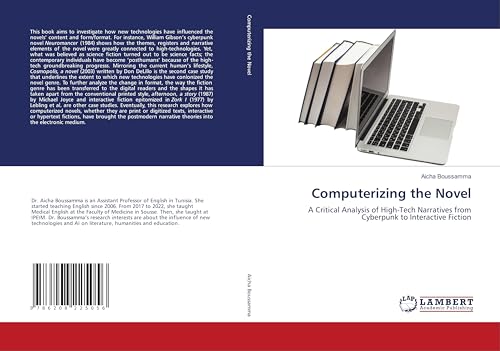 Computerizing the Novel: A Critical Analysis of High-Tech Narratives from Cyberpunk to Interactive Fiction von LAP LAMBERT Academic Publishing