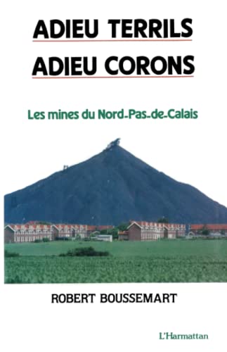 Adieu terrils, adieu corons: Les mines du Nord, Pas-de-Calais von L'HARMATTAN