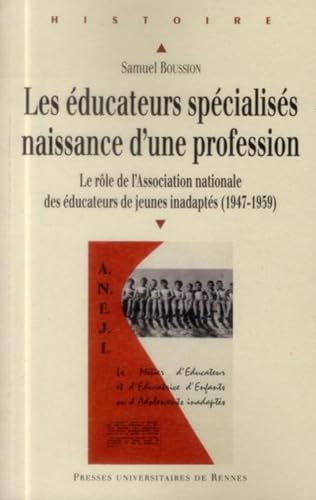 EDUCATEURS SPECIALISES: Le rôle de l'Association nationale des éducateurs de jeunes handicapés (1947-1959) von PU RENNES