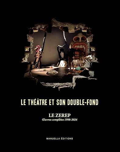 Le ZEREP - Le théâtre et son double-fond: Œuvres complètes 1998-2024 von MANUELLA