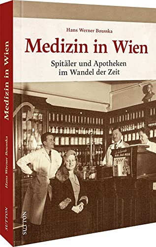 Bildband Geschichte: Medizin in Wien. Spitäler und Apotheken im Wandel der Zeit: 160 historische Fotos aus den Beständen der Wiener Bezirksmuseen