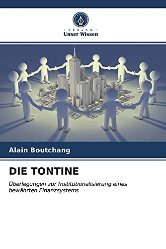 DIE TONTINE: Überlegungen zur Institutionalisierung eines bewährten Finanzsystems von Verlag Unser Wissen