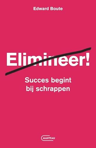 Elimineer!: succes begint bij schrappen Elimineer!: succes begint bij schrappen von Manteau
