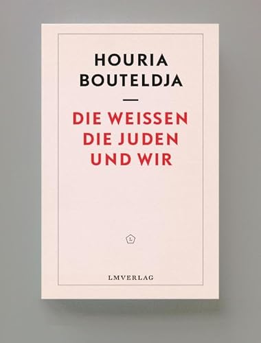 Die Weißen, die Juden und wir: Für eine Politik revolutionärer Liebe von lmverlag