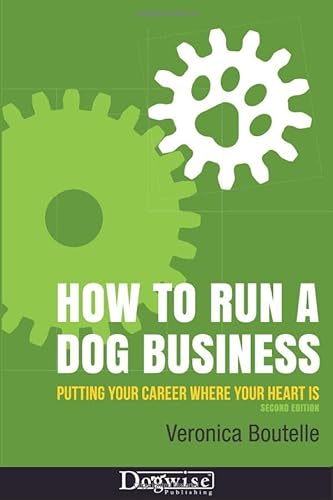 How to Run a Dog Business: Putting Your Career Where Your Heart Is