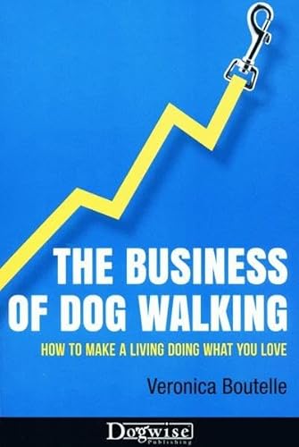 The Business of Dog Walking: How to Make a Living Doing What You Love