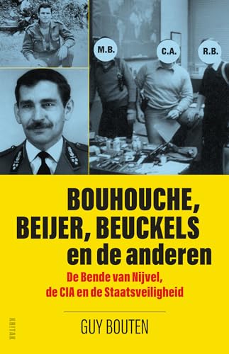 Bouhouche, Beijer, Beuckels en de anderen: de Bende van Nijvel, de CIA en de Staatsveiligheid von Lannoo