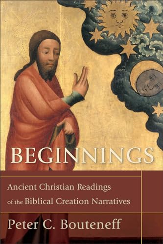 Beginnings: Ancient Christian Readings of the Biblical Creation Narratives von Baker Academic