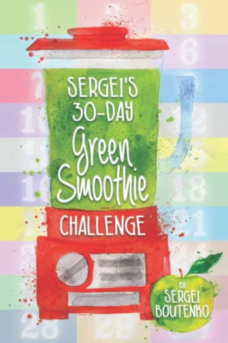 Sergei's 30-Day Green Smoothie Challenge: Improve Your Health One Mason Jar At A Time Sergei's 30-Day Green Smoothie Challenge: Improve Your Health One Mason Jar At A Time