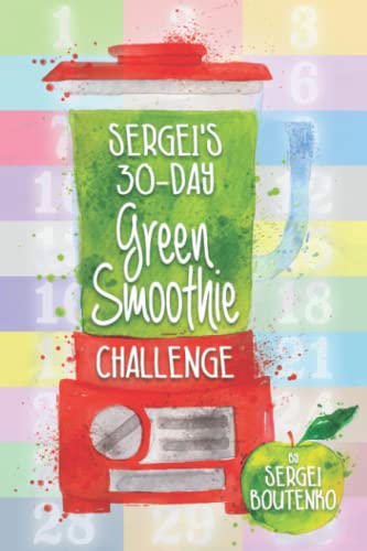 Sergei's 30-Day Green Smoothie Challenge: Improve Your Health One Mason Jar At A Time von Independently published