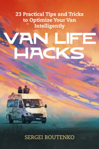 Van Life Hacks: 23 Practical Tips and Tricks to Optimize Your Van Intelligently von Independently published