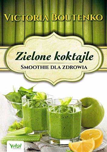 Zielone koktajle: Smoothie dla zdrowia