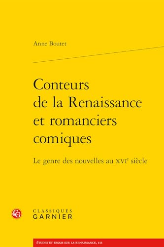 Conteurs de la Renaissance Et Romanciers Comiques: Le Genre Des Nouvelles Au Xvie Siecle von Classiques Garnier
