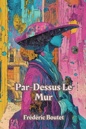 Par-Dessus Le Mur (French Edition/Edition Française): (Avec Commentaire et Biographie) von Independently published