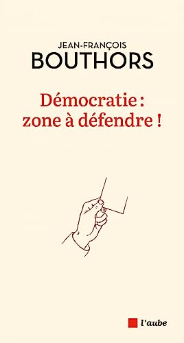 Démocratie : zone à défendre ! von DE L AUBE