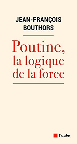 Poutine, la logique de la force von DE L AUBE