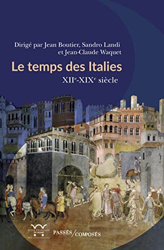 Le Temps des Italies: XIIe-XIXe siècle