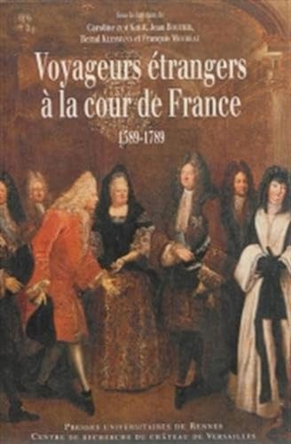 VOYAGEURS ETRANGERS A LA COUR DE FRANCE: 1589-1789 : regards croisés von PU RENNES