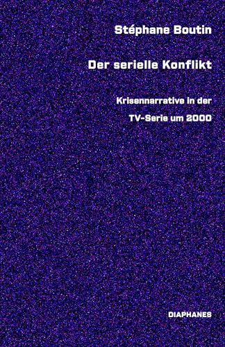 Der serielle Konflikt: Krisennarrative in der TV-Serie um 2000 von Diaphanes