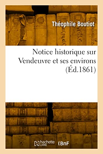 Notice historique sur Vendeuvre et ses environs von Hachette Livre Bnf