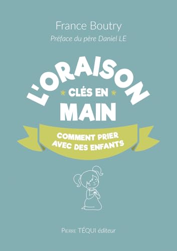 L'oraison clés en main: Comment prier avec les enfants von Pierre Téqui (Editions)