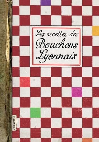 Les recettes des Bouchons Lyonnais von CUISINIERES