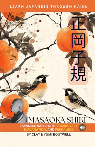 Learn Japanese through Haiku - Masaoka Shiki: Enjoy Japanese culture while building your vocabulary and grammar Learn Japanese through Haiku - Masaoka Shiki: Enjoy Japanese culture while building your vocabulary and grammar von Independently published