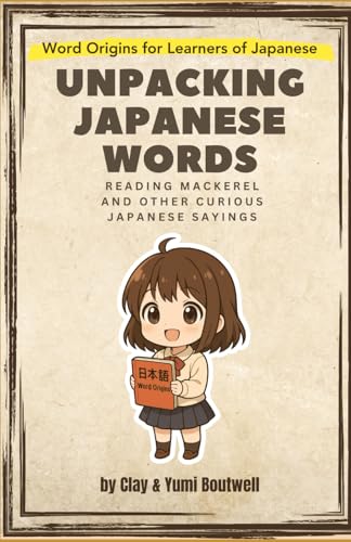 Unpacking Japanese Words: Reading Mackerel and Other Curious Japanese Sayings Unpacking Japanese Words: Reading Mackerel and Other Curious Japanese Sayings von Independently published