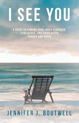 I See You: A Guide to Finding Your Inner Strength, Confidence, and Voice after Trauma and Abuse von Balboa Press