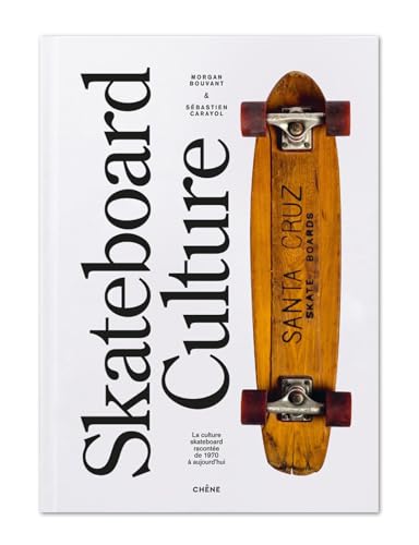 Skateboard Culture: La culture skateboard racontée des années 1970 à aujourd'hui von LE CHENE