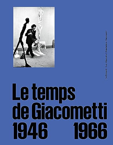 Le temps de Giacometti: 1946-1966