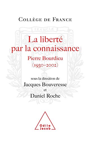 La Liberté par la connaissance: Pierre Bourdieu (1930-2002)