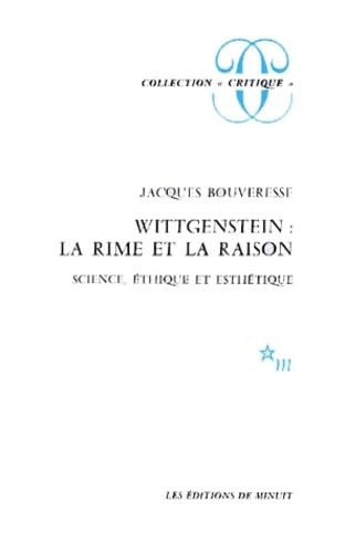 Wittgenstein : La rime et la raison: SCIENCE ETHIQUE ET ESTHETIQUE