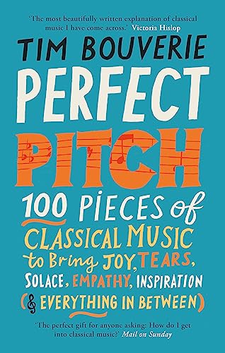 Perfect Pitch: 100 pieces of classical music to bring joy, tears, solace, empathy, inspiration (& everything in between)