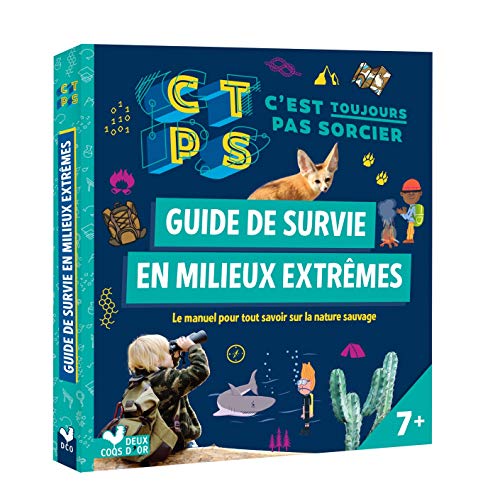 Guide de survie en milieux extrêmes - C'est toujours pas Sorcier: Le manuel pour tout savoir sur la nature sauvage