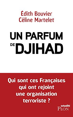 Un parfum de djihad: Qui sont ces Françaises qui ont rejoint une organisation terroriste ? von Plon