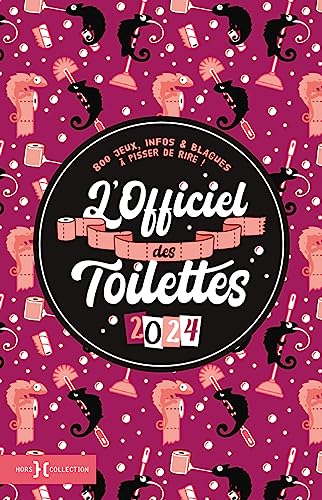 L'Officiel des toilettes 2024: 800 jeux, infos & blagues à pisser de rire ! von HORS COLLECTION