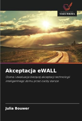 Akceptacja eWALL: Ocena i ewaluacja bieżącej akceptacji technologii inteligentnego domu przez osoby starsze: Ocena i ewaluacja bie¿¿cej akceptacji technologii inteligentnego domu przez osoby starsze