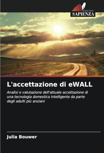 L'accettazione di eWALL: Analisi e valutazione dell'attuale accettazione di una tecnologia domestica intelligente da parte degli adulti più anziani von Edizioni Sapienza