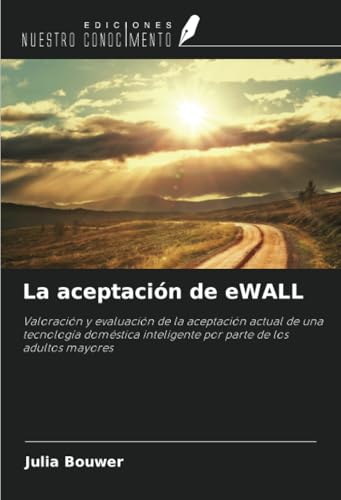 La aceptación de eWALL: Valoración y evaluación de la aceptación actual de una tecnología doméstica inteligente por parte de los adultos mayores von Ediciones Nuestro Conocimiento