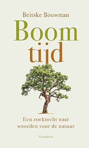 Boomtijd: Een zoektocht naar woorden voor de natuur von Uitgeverij Noordboek